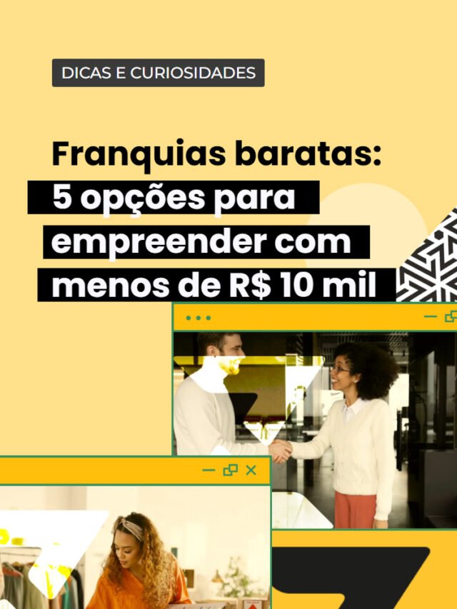 Franquias baratas: 5 opções para empreender com menos de R$ 10 mil